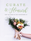 Image for Curate &amp; Flourish : How the Word of God Transforms Us