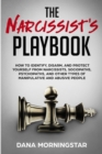 Image for The Narcissist&#39;s Playbook : How to Identify, Disarm, and Protect Yourself from Narcissists, Sociopaths, Psychopaths, and Other Types of Manipulative and Abusive People