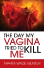 Image for The Day My Vagina Tried to Kill Me