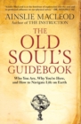 Image for The Old Soul&#39;s Guidebook : Who You Are, Why You&#39;re Here, &amp; How to Navigate Life on Earth