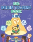 Image for The Big Brain Teasers Book for Kids : Boredom Busting Math, Picture and Logic Puzzles (Woo! Jr. Kids Activities Books)