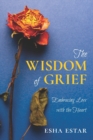 Image for The Wisdom of Grief : Embracing Loss with the Heart
