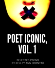 Image for Poet Iconic, Vol. 1 : Selected Poems by Kelley Ann Hornyak
