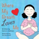 Image for Where My Breath Loves Me