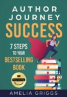 Image for Author Journey Success : 7 Steps to Your Bestselling Book