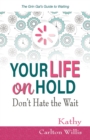 Image for Your Life on Hold : Don&#39;t Hate the Wait