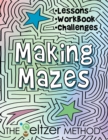 Image for Making Mazes : Lessons, Workbook, &amp; Challenges!