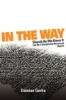 Image for In the Way : Church As We Know It Can Be a Discipleship Movement (Again)