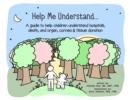 Image for Help Me Understand... : A guide to help children understand hospitals, death, and organ, cornea &amp; tissue donation