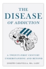 Image for The Disease of Addiction : A Twenty-First Century Understanding and Beyond