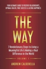 Image for The Way : 7 Revolutionary Steps to Living a Meaningful Life &amp; Making a Real Difference in the World. Your Ultimate Guide to Positive Relationships, Optimal Health, True Success, &amp; Lasting Happiness!