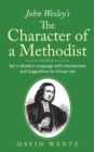 Image for John Wesley&#39;s The Character of a Methodist : Set in Modern Language with Introduction and Suggestions for Group Use