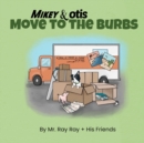 Image for Mikey and Otis Move to the Burbs : Move to the Burbs