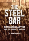 Image for The Steel Bar : Pittsburgh Lawyers and the Making of America