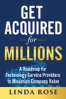 Image for Get Acquired for Millions : A Roadmap for Technology Service Providers to Maximize Company Value