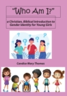 Image for Who Am I? A Christian, Biblical Introduction to Gender Identity for Young Girls