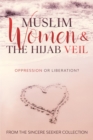 Image for Muslim Women &amp; The Hijab Veil : Oppression Or Liberation?