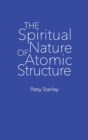 Image for The Spiritual Nature of Atomic Structure