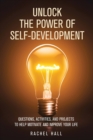 Image for Unlock the Power of Self-Development : Questions, Activities, and Projects to Help Motivate and Improve Your Life