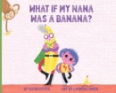 Image for What If My Nana Was a Banana?