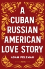Image for A Cuban Russian American Love Story