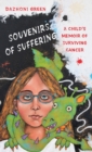 Image for Souvenirs of Suffering : A Child&#39;s Memoir of Surviving Cancer