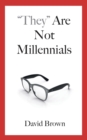 Image for &quot;They&quot; Are Not Millennials