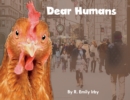 Image for Dear Humans : Humans and chickens are more alike than you think!