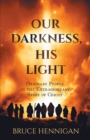 Image for Our Darkness, His Light