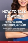 Image for How to Talk to Women with Charisma, Confidence &amp; Charm