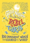 Image for Good night stories for rebel girls  : 100 immigrant women who changed the world