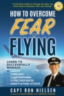 Image for How to Overcome Fear of Flying - A Practical Guide to Change the Way You Think about Airplanes, Fear and Flying