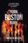 Image for Burn Boston Burn : The Largest Arson Case in the History of the Country