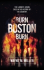 Image for Burn Boston Burn : The Largest Arson Case in the History of the Country&#39;