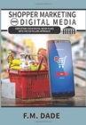 Image for Shopper Marketing and Digital Media : Simplifying Your Digital Media Plans with the Six Pillars Approach