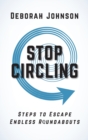 Image for Stop Circling : Steps to Escape Endless Roundabouts
