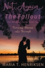 Image for Not Again The Fallout (The Not Again Series Book Two) : A Second Chance Romance