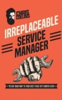 Image for Irreplaceable Service Manager : 90 Day Road Map to Your Best Fixed-Op&#39;s Month Ever