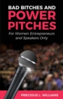 Image for Bad Bitches and Power Pitches : For Women Entrepreneurs and Speakers Only