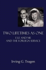 Image for Two Lifetimes as One : Ele and Me and the Foreign Service