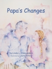 Image for Papa&#39;s Changes : Dementia Through a Child&#39;s Eyes