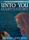 Image for Unto You --- Mary&#39;s Story