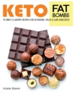 Image for Keto Fat Bombs : 70 Sweet and Savory Recipes for Ketogenic, Paleo &amp; Low-Carb Diets. Easy Recipes for Healthy Eating to Lose Weight Fast