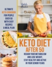 Image for Keto Diet After 50 : Ultimate Keto Cookbook for People Over 50 with Easy Recipes &amp; Meal Plan - Regain Your Metabolism and Lose Weight, Stay Healthy and Active in Your Senior Years!