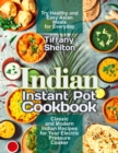 Image for Indian Instant Pot Cookbook : Classic and Modern Indian Recipes for Your Electric Pressure Cooker. Try Healthy and Easy Asian Meals for Everyday