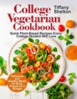 Image for College Vegetarian Cookbook : Quick Plant-Based Recipes Every College Student Will Love. Delicious and Healthy Meals for Busy People on a Budget