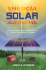 Image for Energ?a solar aut?noma : Una gu?a pr?ctica para entender e instalar sistemas fotovoltaicos y de bater?as