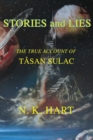 Image for Stories And Lies : The True Account of Tasan Sulac