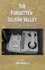 Image for The Forgotten Silicon Valley : Tales of the Second California Gold Rush