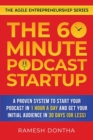 Image for The 60-Minute Podcast Startup : A Proven System to Start Your Podcast in 1 Hour a Day and Get Your Initial Audience in 30 Days (or Less)